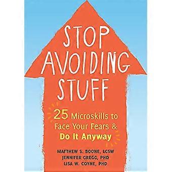 Stop Undgå Stuff: 25 Microskills at møde din frygt og gøre det alligevel