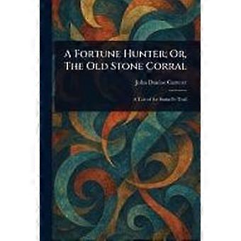 A fortune hunter or, the old stone corral
