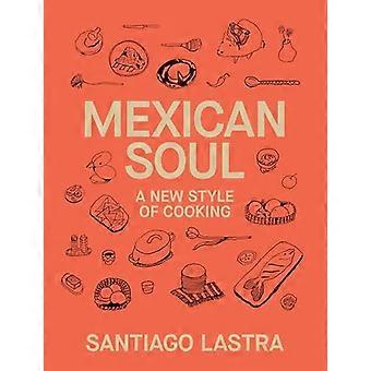 Mexican Soul A New Style of Cooking