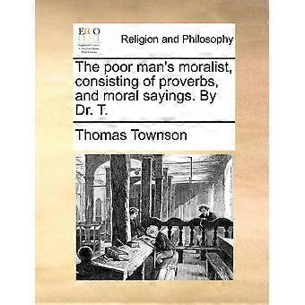 The Poor Man's Moralist Consisting Of Proverbs And Moral Sayings. By Dr. T - Thomas Townson - Paperback - en Book