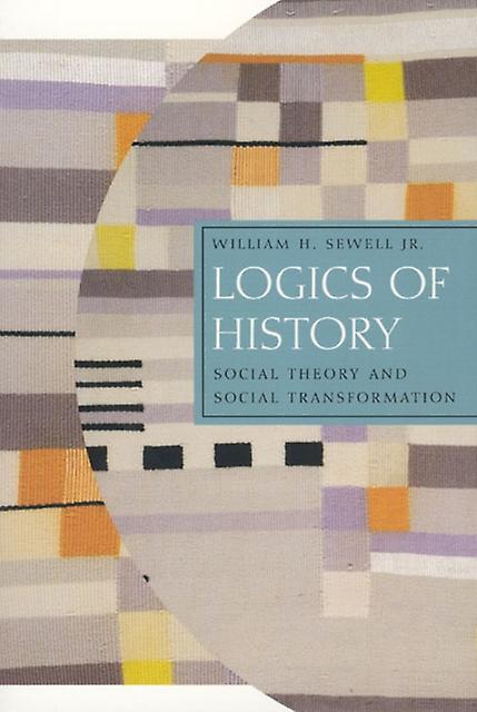 Logics Of History by William H. Sewell Jr Paperback