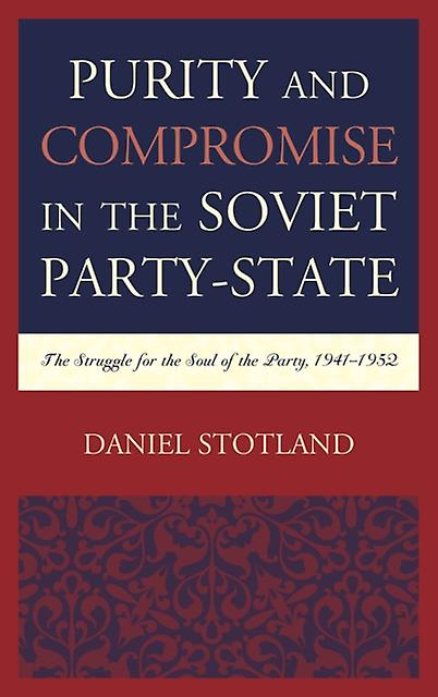 Purity And Compromise In The Soviet Partystate by Daniel Stotland Paperback Book