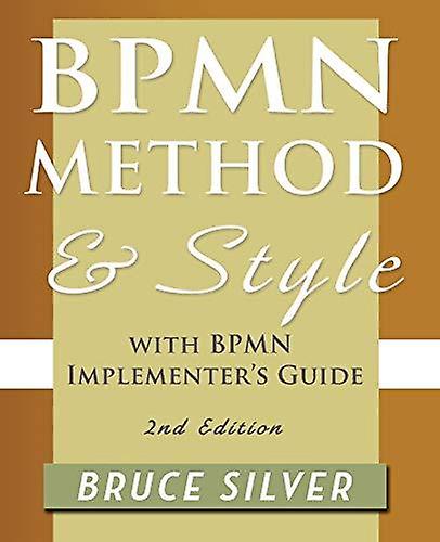 Bpmn Method And Style 2nd Edition With Bpmn Implementers Guide by Bruce S. Silver Paperback