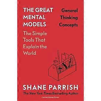 The Great Mental Models General Thinking Concepts - Shane Parrish