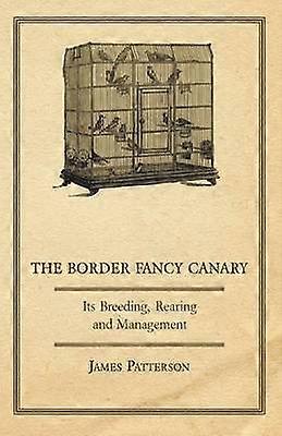 The Border Fancy Canary - Its Breeding Rearing And Management