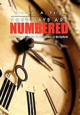 Your Days Are Numbered A Practical Guide To Numbers In Scripture
