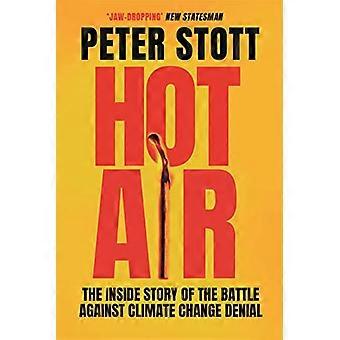 Hot Air The Inside Story of the Battle Against Climate Change Denial