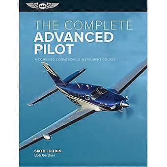The Complete Advanced Pilot: Ein kombinierter kommerzieller und Instrumentenkurs (Complete Pilot)