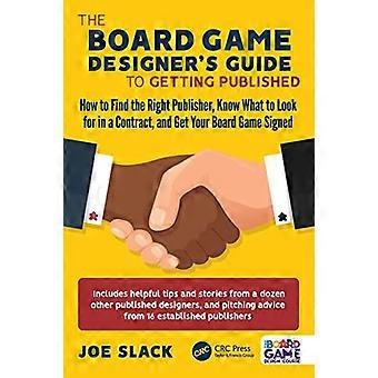 The Board Game Designer's Guide To Getting Published How To Find The Right Publi - Joe Slack