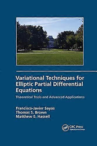 Variational Techniques for Elliptic Partial Differential Equations Theoretical Tools and Advanced Applications