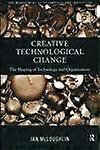 Creative Technological Change: The Shaping of Technology and Organisations