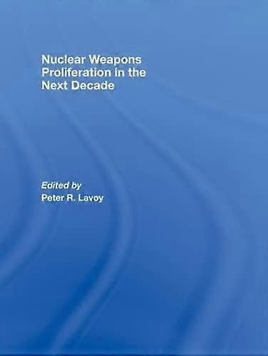 Nuclear Weapons Proliferation in the Next Decade