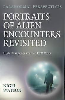 Paranormal Perspectives Portraits Of Alien Encounters Revisited by Nigel Harry Watson Paperback