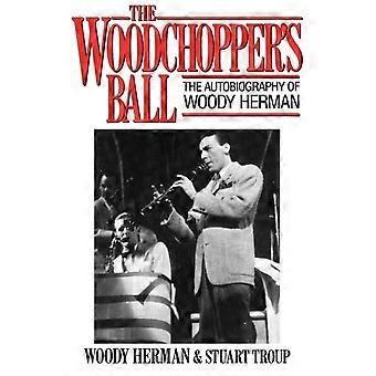 O Baile do Lenhador: A Autobiografia de Woody Herman - Woody Herman