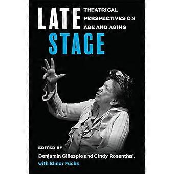 Late Stage Theatrical Perspectives on Age and Aging