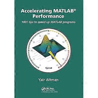 MATLAB-prestaties versnellen: 1001 tips om MATLAB-programma's te versnellen