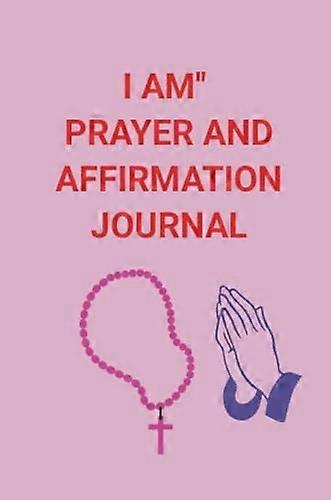 I Am'' Prayer and Affirmation Journal