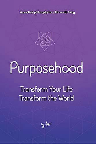Purposehood: Transform Your Life, Transform the World (Purposehood)