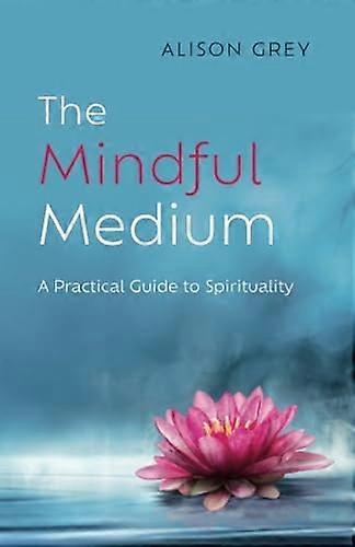 Mindful Medium : a Practical Guide to Spirituality
