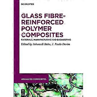 Glass Fibre Reinforced Polymer Composites Materials Manufacturing and Engineering