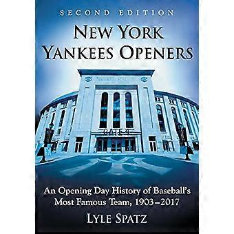 New York Yankees Openers: Een geschiedenis van de openingsdag van het beroemdste honkbalteam 1903-2017, 2e editie.