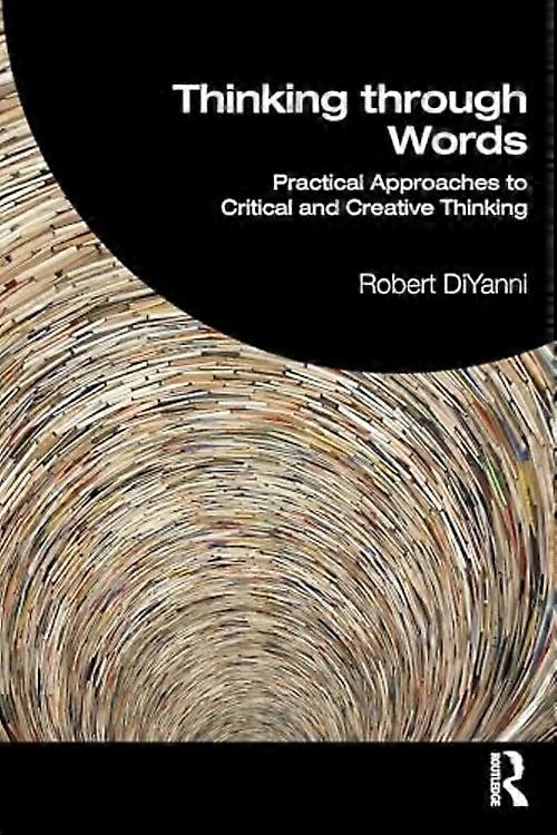 Thinking Through Words : Practical Approaches to Critical and Creative Thinking