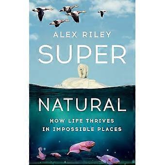 Super Natural: Hvordan livet trives på umulige steder