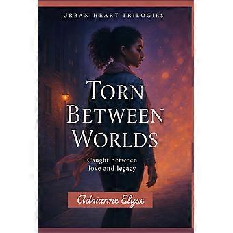 Torn between worlds - book 2 caught between love and legacy