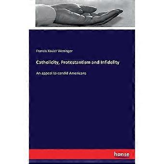 Catholicity Protestantism And Infidelityan Appeal To Candid Americans - Francis Xavier Weninger - Paperback - en Book