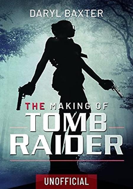 The Making Of Tomb Raider by Daryl Baxter Paperback Book
