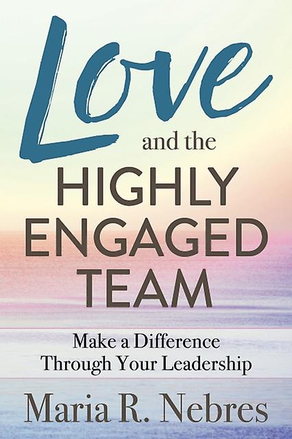 Love And The Highlyengaged Team by Maria R. Nebres Paperback