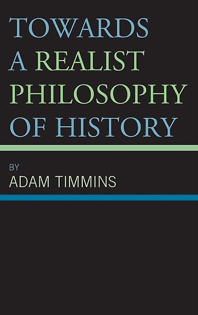 Towards A Realist Philosophy Of History by Adam Timmins Paperback Book