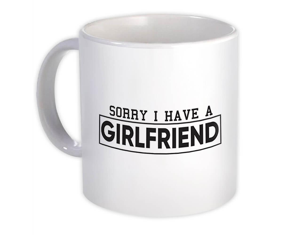 Gift Mug: Sorry I Have Girlfriend For