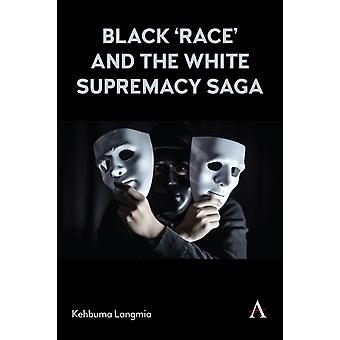 Black 'race' And The White Supremacy Saga - Kehbuma Langmia