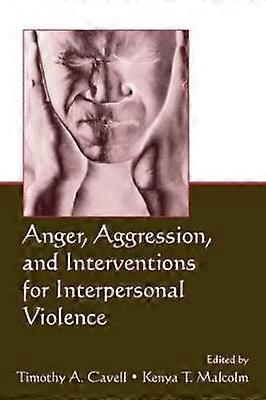Anger Aggression and Interventions for Interpersonal Violence
