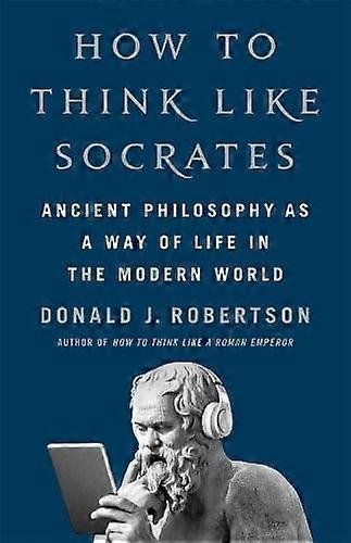 How To Think Like Socrates by Donald Robertson Hardback Book