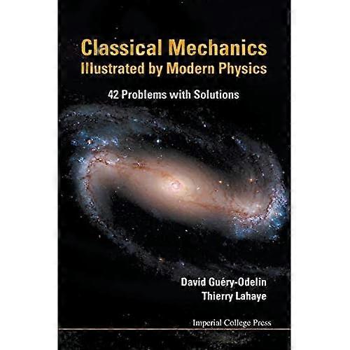 Classical Mechanics Illustrated by Modern Physics: 42 Problems With Solutions