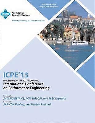 ICPE 13 Proceedings of the 2013 ACM/Spec International Conference on Performance Engineering