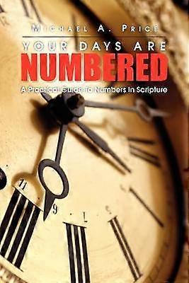 Your Days Are Numbered A Practical Guide To Numbers In Scripture