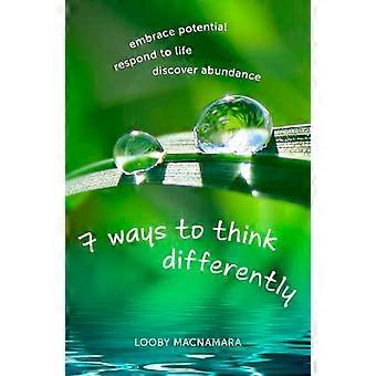 7 Ways to Think Differently Embrace Potential Respond to Life Discover Abundance