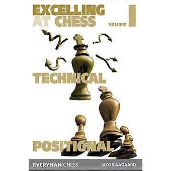 Excelling At Chess Volume 1. Technical And Positional - Jacob Aagaard