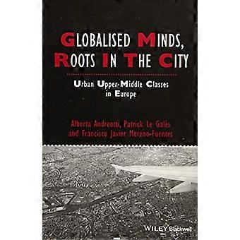 Globalised Minds Roots in the City Urban Upper middle Classes in Europe