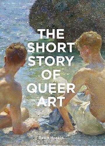 The Short Story Of Queer Art by Dawn Hoskin Paperback