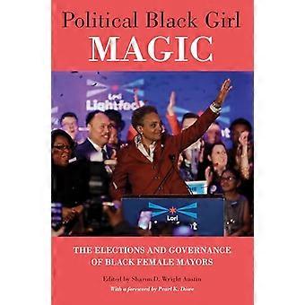 Political Black Girl Magic The Elections and Governance of Black Female Mayors