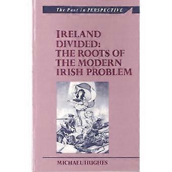 Ireland Divided The Roots Of The Modern Irish Problem - Michael Hughes - Paperback - English Book - History