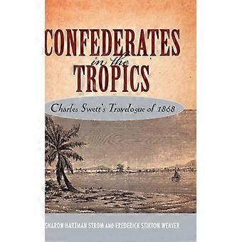 Confederados nos Trópicos: O Diário de Viagem de Charles Swett em 1868 - Sharon Hartman Strom - Capa Dura - Livro em Inglês - História
