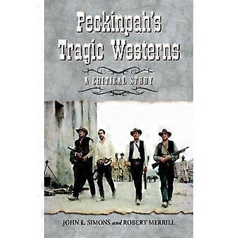 Peckinpah's Tragic Westerns A Critical Study