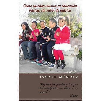 Como Ensenar Musica En Educacion Basica Sin Saber De Musica Hay Cosas Tan Peq