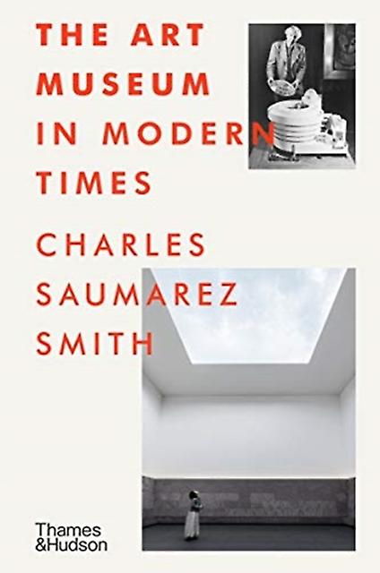 The Art Museum In Modern Times by Charles Saumarez Smith Hardback Book
