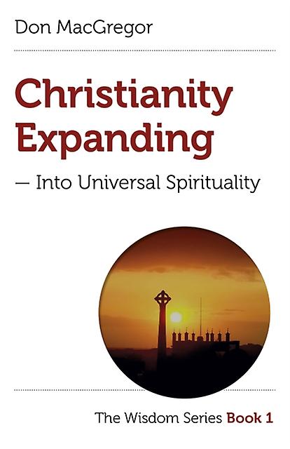 Christianity Expanding Into Universal Spirituality by Don MacGregor Paperback Book